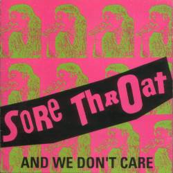 Sore Throat : And We Don't Care